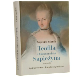 Teofila z Jabłonowskich Sapieżyna (1742-1816) życie prywatne i działalność publiczna Angelika Blinda [2023]