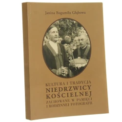 Kultura i tradycja Niedrzwicy Kościelnej zachowane w pamięci i rodzinnej fotografii Janina Bogumiła Głąbowa [2013]