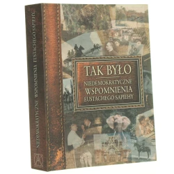 Tak było Niedemokratyczne wspomnienia Eustachego Sapiehy Sapieha Eustachy Seweryn [2000]