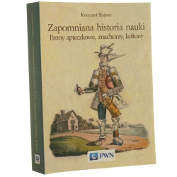 Zapomniana historia nauki panny apteczkowe, znachorzy, kołtuny Krzysztof Rejmer [2019]