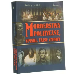 Morderstwa polityczne, spiski, tajne zmowy Rodney Castleden przeł. Katarzyna Bieniaszewska [2009]