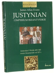 Justynian i imperium bizantyńskie James Allan Evans przeł. Barbara Godzińska [Biografie / 2008]