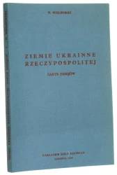 Ziemie Ukrainne Rzeczypospolitej i zarys dziejów Władyslaw Wielhorski [Londyn / 1959]