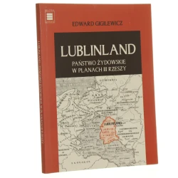 Lublinland państwo żydowskie w planach III Rzeszy Edward Gigilewicz [Biblioteka Białych Plam / 2004]