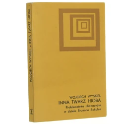 Inna twarz Hioba Problematyka alienacyjna w dziele Brunona Schulza Wyskiel Wojciech [1980]