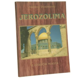 Jerozolima z dziejów miasta szkice historyczne Andrzej Donimirski [1996]