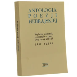 Antologia poezji hebrajskiej wyboru dokonał, przeł. i w przypisy zaopatrzył Zew Szeps [przedm. Dawid Lazer] [Londyn / 1974]
