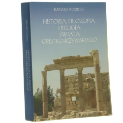 Historia, filozofia i religia świata grecko-rzymskiego Bernard Koziróg [autograf / 2009]