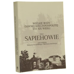 Sapiehowie pod redakcją Tomasza Ciesielskiego i Mariusza Sawickiego [Wielkie Rody Dawnej Rzeczypospolitej XVI-XIX Wieku T. I / 2018]