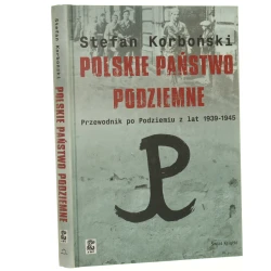 Polskie Państwo Podziemne przewodnik po Podziemiu z lat 1939-1945 Stefan Korboński [2008]