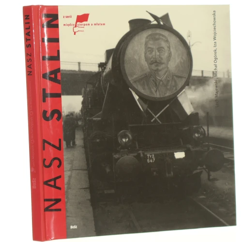 Nasz Stalin Majewski Lech, Ogórek Michał, Wojciechowska Iza [Między sierpem a młotem / 2004] (id: 16698)