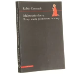 Malowanie duszy Ikony maski pośmiertne i całuny Cormack Robin [1999]