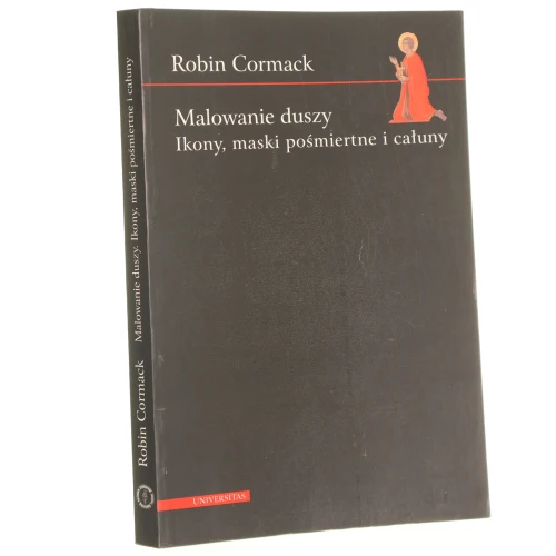 Malowanie duszy Ikony maski pośmiertne i całuny Cormack Robin [1999]