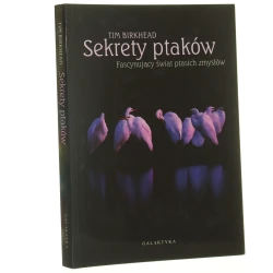 Sekrety ptaków fascynujący świat ptasich zmysłów Tim Birkhead przekł. Włodzimierz Stanisławski [2012]