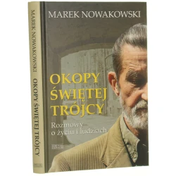 Okopy Świętej Trójcy Rozmowy o życiu i ludziach z Markiem Nowakowskim rozmawia Krzysztof Świątek [2014]