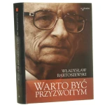 Warto być przyzwoitym Teksty osobiste i nieosobiste Bartoszewski Władysław [2005]