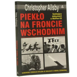 Waffen-SS Piekło na froncie wschodnim Christopher Ailsby [Zbrodnicze Formacje / 2015]