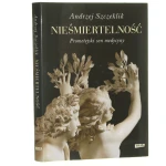 Nieśmiertelność Prometejski sen medycyny Szczeklik Andrzej [2012]