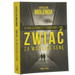 Zwiać za wszelką cenę słynni uciekinierzy i emigranci z PRL Jarosław Molenda [2017]