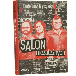 Salon Niezależnych Dzieje pewnego kabaretu Jacek Kleyff Janusz Weiss Michał Tarkowski Tadeusz Nyczek [2008]