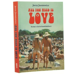 All you need is love sceny z życia kontrkultury Jerzy Jarniewicz [2016]