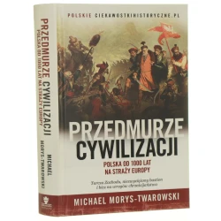 Przedmurze cywilizacji Polska od 1000 lat na straży Europy Michael Morys-Twarowski [2019]
