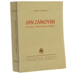 Jan Zamoyski kanclerz i hetman wielki koronny Artur Śliwiński [1947]