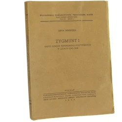 Zygmunt I Zarys dziejów wewnętrzno-politycznych w latach 1540-1548 Anna Dembińska [1948]
