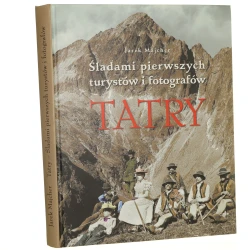 Tatry śladami pierwszych turystów i fotografów w zdjęciach archiwalnych znamienitych autorów, a także ukazane fotografiami i tekstem przez Jarka Majchera [2014]