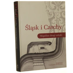 Śląsk i Czechy wspólne drogi sztuki, materiały konferencji dedykowanej profesorowi Janowi Wrabecowi [red. Mateusz Kapustka, Andrzej Kozieł, Piotr Oszczanowski] [2007]