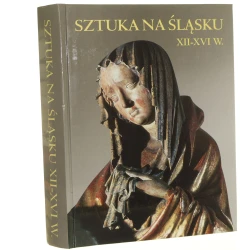 Sztuka na Śląsku XII-XVI w. Katalog zbiorów redakcja, Bożena Guldan-Klimecka, Anna Ziomecka [2003]