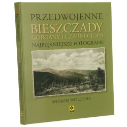 Przedwojenne Bieszczady, Gorgany i Czarnohora najpiękniejsze fotografie Andrzej Wielocha [2013]