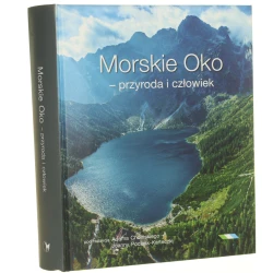 Morskie Oko przyroda i człowiek pod red. Adama Choińskiego, Joanny Pociask-Karteczki [2014]