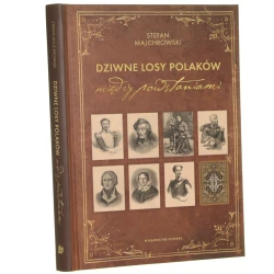 Dziwne losy Polaków między powstaniami Stefan Majchrowski wstępem opatrzył i do druku podał Jan Majchrowski [2023]