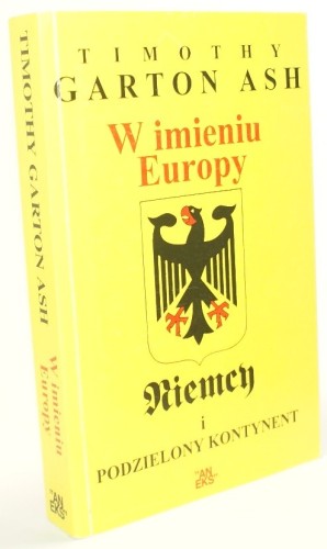 W imieniu Europy Niemcy i podzielony kontynent Garton Ash Timothy