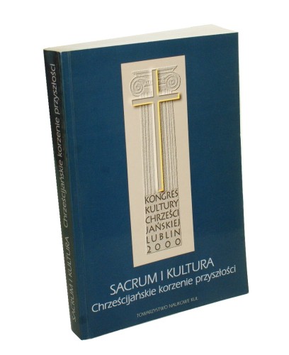 Sacrum i kultura Chrześcijańskie korzenie przyszłości Lublin 15-17 września 2000 r (Materiały Kongresu Kultury Chrześcijańskiej) Red Ryszard Rubinkiewicz Stanisław Zięba (Źródła i monografie) (2000)