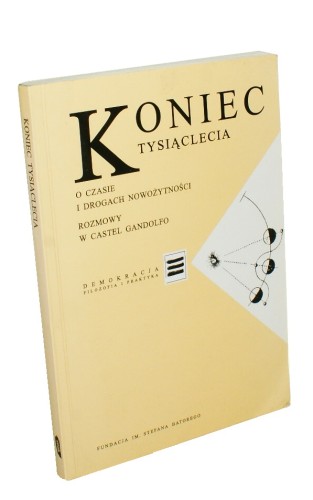 Koniec tysiąclecia O czasie i drogach nowożytności Rozmowy w Castel Gandolfo Przygotował i przedmową opatrzył Krzysztof Michalski (Demokracja Filozofia i Praktyka) (1999)