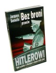 Bez broni przeciw Hitlerowi Opór cywilny w Europie w latach 1939-1945 Semelin Jacques (2001)