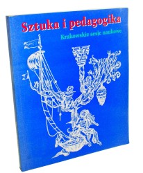 Sztuka i pedagogika (I) Materiały z sesji naukowych w latach 1994-1995 przygotowane do druku w Zakładzie Wychowania przez Sztukę Instytutu Pedagogiki Uniwersytetu Jagiellońskiego Red Jan Samek (1997)
