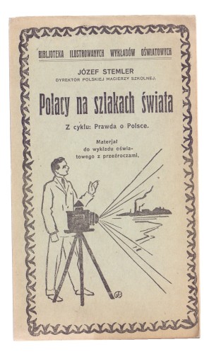 Polacy na szlakach świata Materjał do wykładu oświatowego z przeźroczami Stemler Józef (1929)