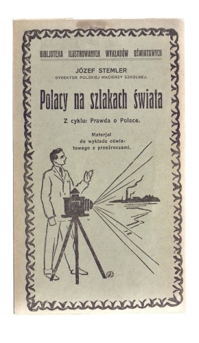 Polacy na szlakach świata Materjał do wykładu oświatowego z przeźroczami Stemler Józef (1929)