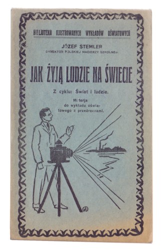 Jak żyją ludzie na świecie Materjał do wykładu oświatowego z przeźroczami Stemler Józef (1929)
