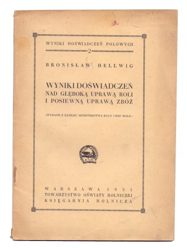 Wyniki doświadczeń nad głęboką uprawą roli i posiewną uprawą zbóż Hellwig Bronisław (1933)