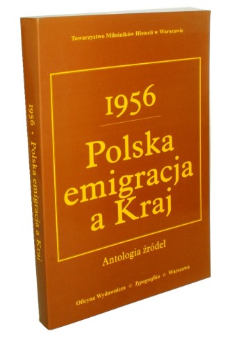 1956 Polska emigracja a Kraj Antologia źródeł Praca zbiorowa pod red Mariana M Drozdowskiego (1998)