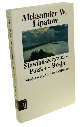 Słowiańszczyzna Polska Rosja Studia o literaturze i kulturze Lipatow Aleksander W. (1999)