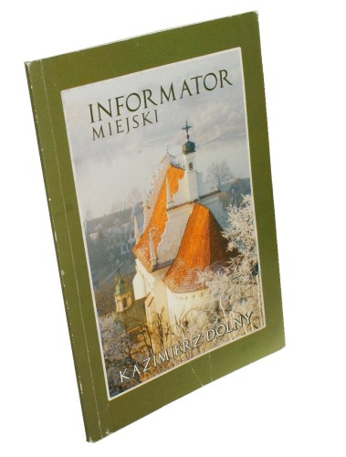 Informator miejski Kazimierz Dolny Oprac Dorota Szczuka et al (2010)