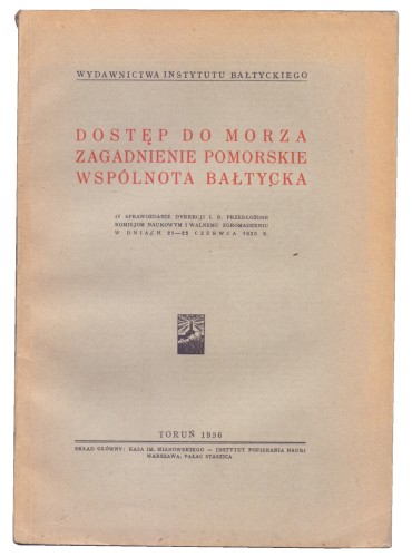 Dostęp do morza Zagadnienie pomorskie Wspólnota bałtycka (Pamiętnik Instytutu Bałtyckiego. Sprawozdania t. XXV)(1935)