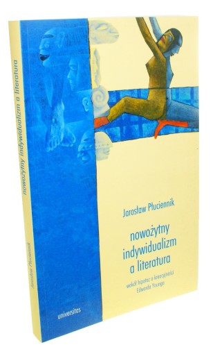 Nowożytny indywidualizm a literatura Wokół hipotez o kreacyjności Edwarda Younga Płuciennik Jarosław (2006)