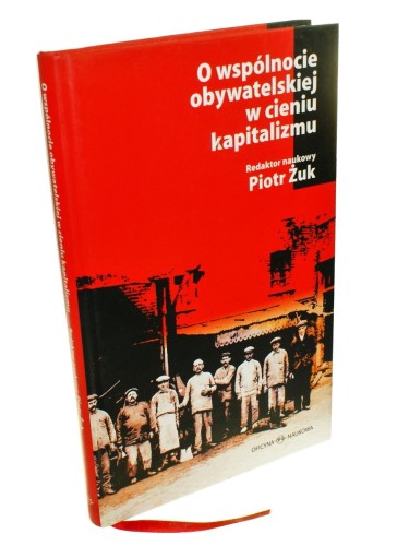 O wspólnocie obywatelskiej w cieniu kapitalizmu Ład lokalny lewica demokracja Red Piotr Żuk (2010)