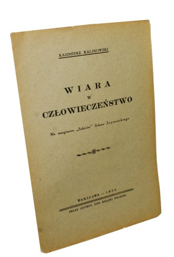 Wiara i człowieczeństwo Na marginesie "Szkiców" Adama Szymańskiego Kalinowski Kazimierz (1933)